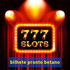 bilhete pronto betano